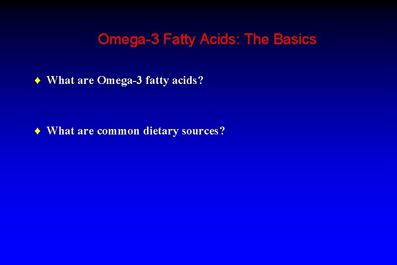 Omega-3 Fatty Acids: The Basics ¨ What are Omega-3 fatty acids? ¨ What are