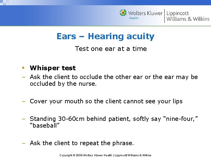 Ears – Hearing acuity Test one ear at a time § Whisper test –
