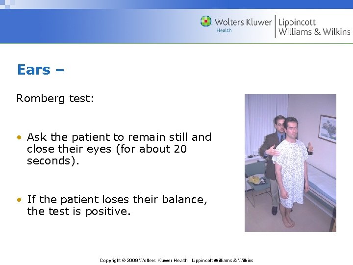 Ears – Romberg test: • Ask the patient to remain still and close their