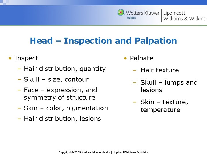 Head – Inspection and Palpation • Inspect • Palpate – Hair distribution, quantity –