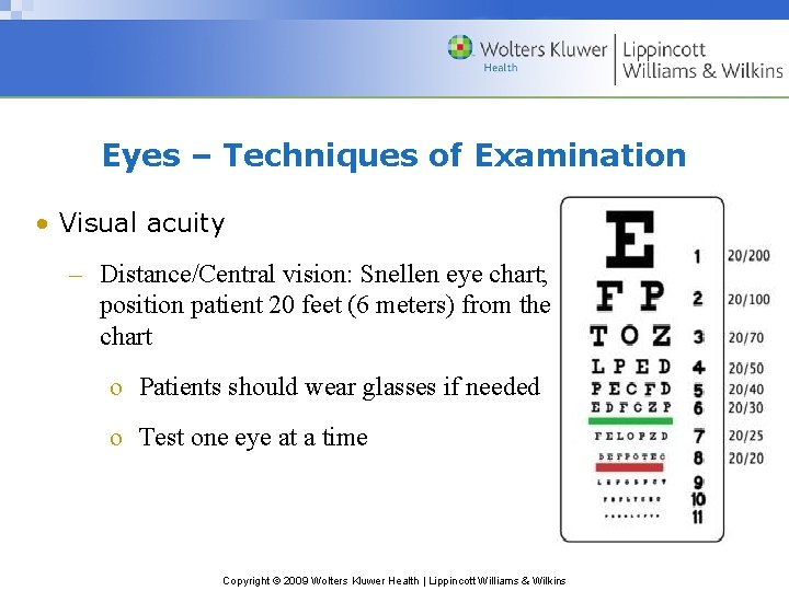 Eyes – Techniques of Examination • Visual acuity – Distance/Central vision: Snellen eye chart;