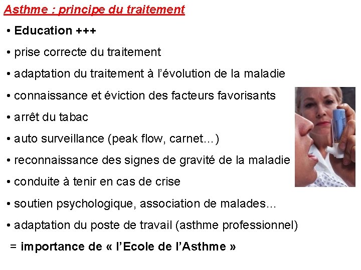 Asthme : principe du traitement • Education +++ • prise correcte du traitement •