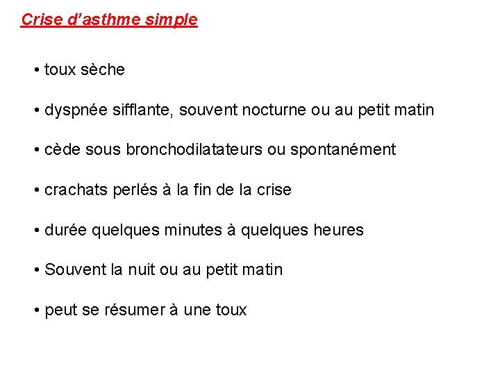 Crise d’asthme simple • toux sèche • dyspnée sifflante, souvent nocturne ou au petit