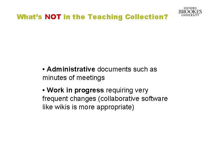 What’s NOT in the Teaching Collection? • Administrative documents such as minutes of meetings