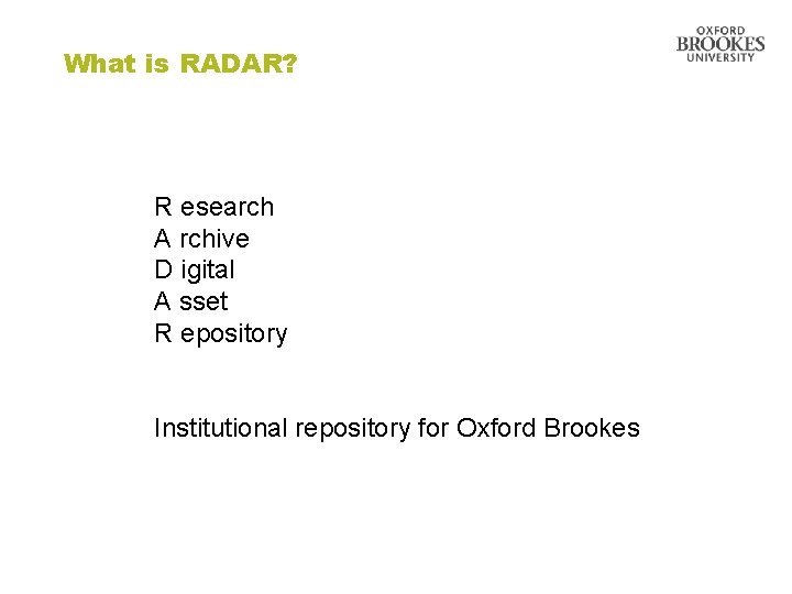 What is RADAR? R esearch A rchive D igital A sset R epository Institutional