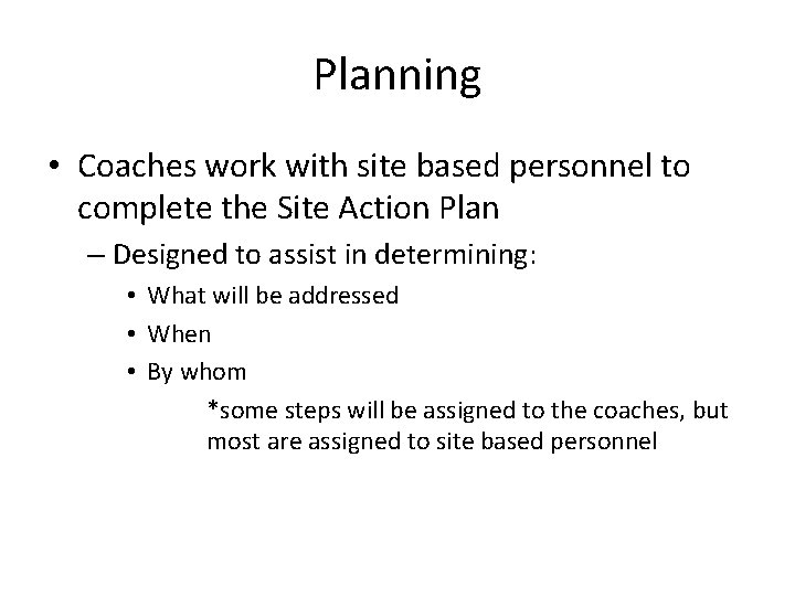 Planning • Coaches work with site based personnel to complete the Site Action Plan