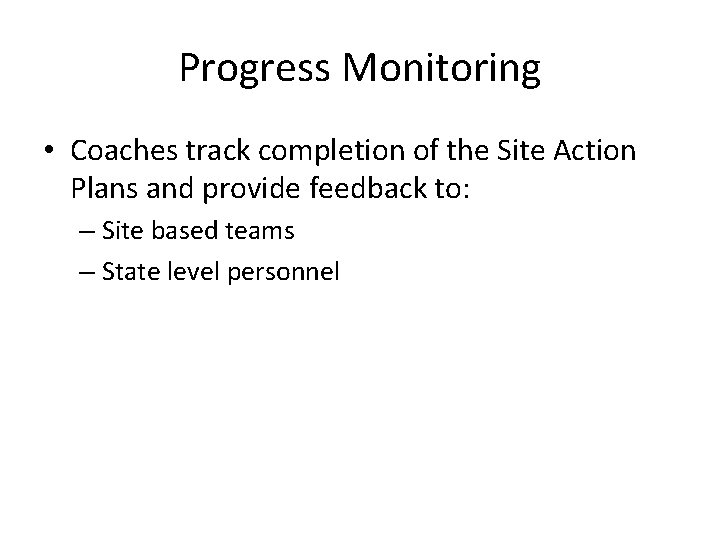 Progress Monitoring • Coaches track completion of the Site Action Plans and provide feedback