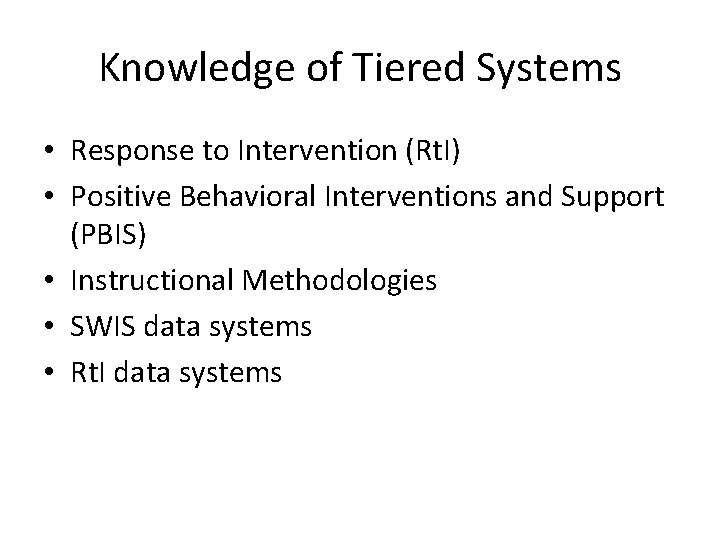 Knowledge of Tiered Systems • Response to Intervention (Rt. I) • Positive Behavioral Interventions