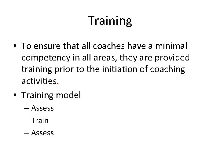 Training • To ensure that all coaches have a minimal competency in all areas,