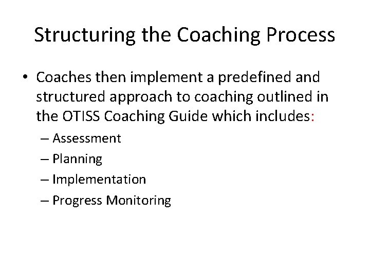 Structuring the Coaching Process • Coaches then implement a predefined and structured approach to