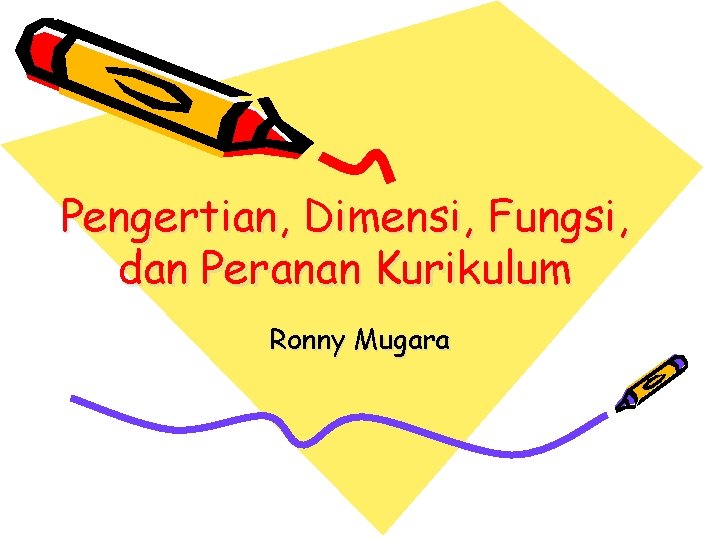 Pengertian, Dimensi, Fungsi, dan Peranan Kurikulum Ronny Mugara 