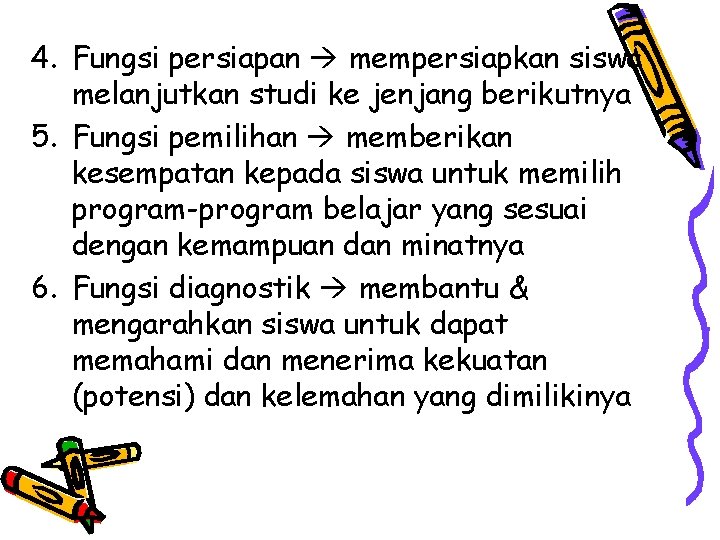 4. Fungsi persiapan mempersiapkan siswa melanjutkan studi ke jenjang berikutnya 5. Fungsi pemilihan memberikan