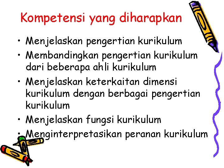 Kompetensi yang diharapkan • Menjelaskan pengertian kurikulum • Membandingkan pengertian kurikulum dari beberapa ahli