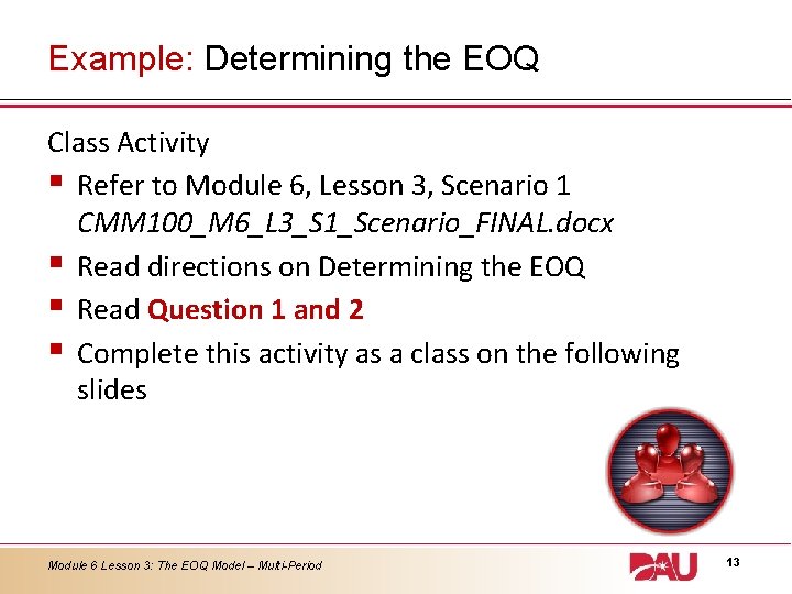 Example: Determining the EOQ Class Activity § Refer to Module 6, Lesson 3, Scenario