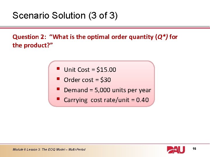 Scenario Solution (3 of 3) Question 2: “What is the optimal order quantity (Q*)