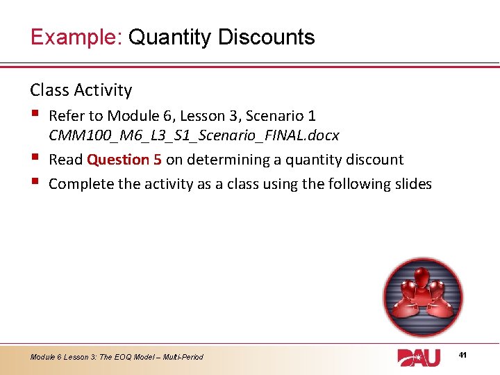 Example: Quantity Discounts Class Activity § § § Refer to Module 6, Lesson 3,