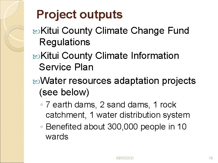 Project outputs Kitui County Climate Change Fund Regulations Kitui County Climate Information Service Plan