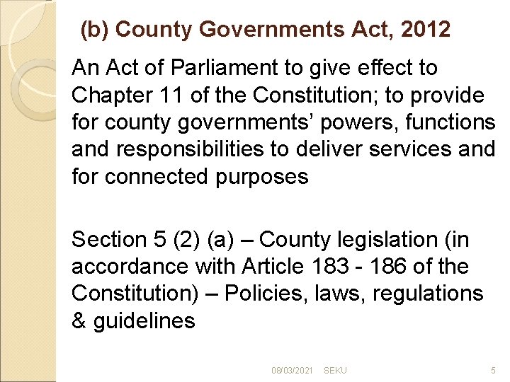 (b) County Governments Act, 2012 An Act of Parliament to give effect to Chapter