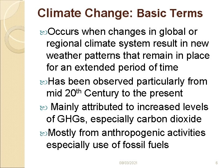 Climate Change: Basic Terms Occurs when changes in global or regional climate system result