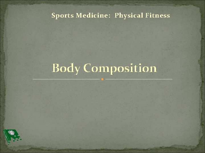 Sports Medicine: Physical Fitness Body Composition 
