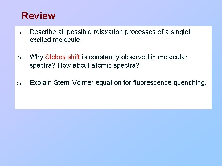 Review 1) 2) 3) Describe all possible relaxation processes of a singlet excited molecule.