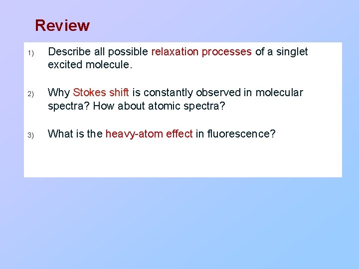 Review 1) 2) 3) Describe all possible relaxation processes of a singlet excited molecule.