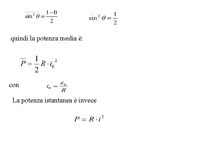 quindi la potenza media è: con La potenza istantanea è invece quindi la potenza media è: con La potenza istantanea è invece