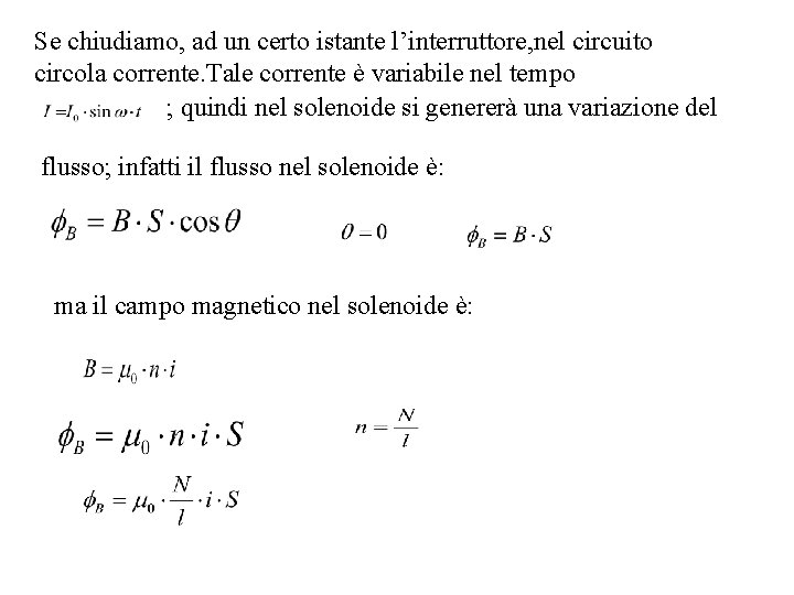 Se chiudiamo, ad un certo istante l’interruttore, nel circuito circola corrente. Tale corrente è Se chiudiamo, ad un certo istante l’interruttore, nel circuito circola corrente. Tale corrente è