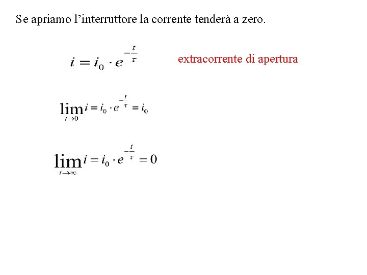 Se apriamo l’interruttore la corrente tenderà a zero. extracorrente di apertura Se apriamo l’interruttore la corrente tenderà a zero. extracorrente di apertura