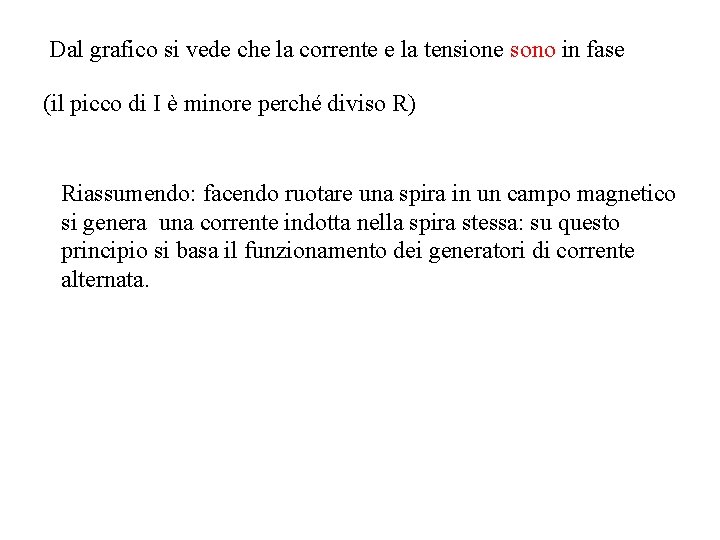 Dal grafico si vede che la corrente e la tensione sono in fase (il Dal grafico si vede che la corrente e la tensione sono in fase (il