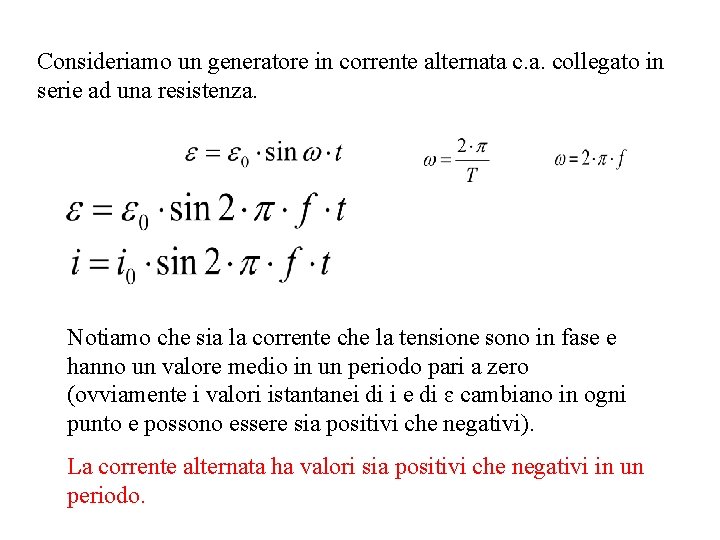 Consideriamo un generatore in corrente alternata c. a. collegato in serie ad una resistenza. Consideriamo un generatore in corrente alternata c. a. collegato in serie ad una resistenza.