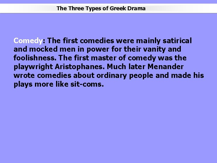 The Three Types of Greek Drama Comedy: The first comedies were mainly satirical and