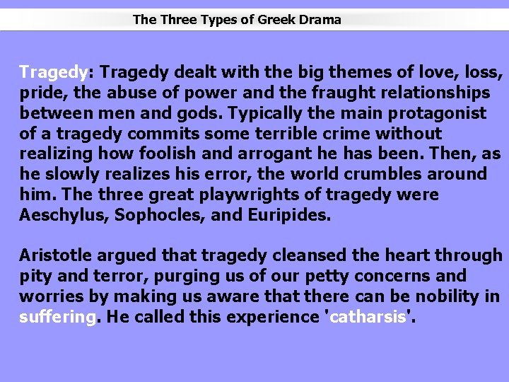 The Three Types of Greek Drama Tragedy: Tragedy dealt with the big themes of