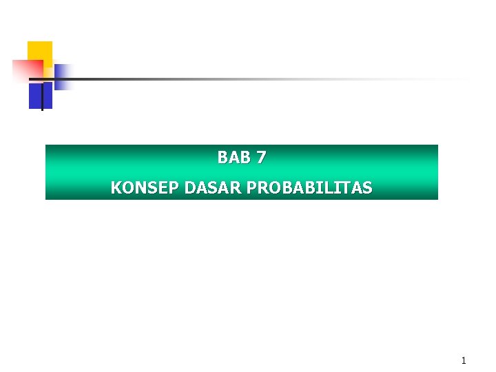 BAB 7 KONSEP DASAR PROBABILITAS 1 