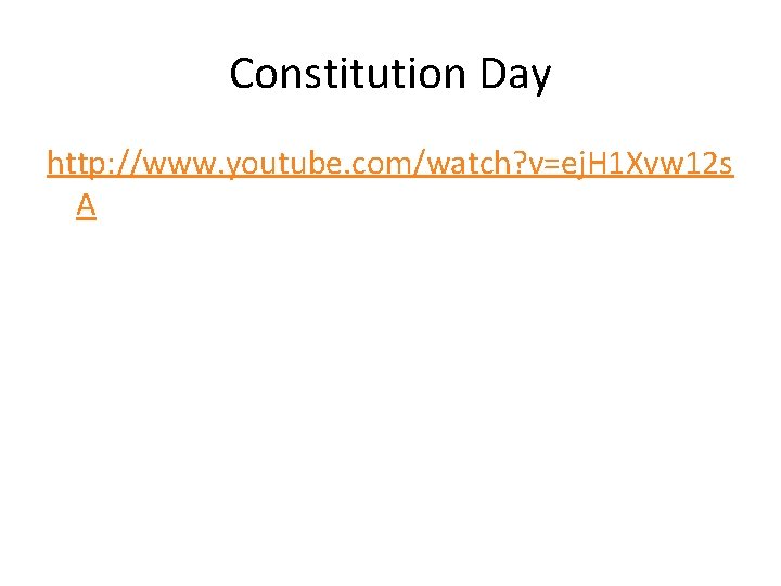 Constitution Day http: //www. youtube. com/watch? v=ej. H 1 Xvw 12 s A 