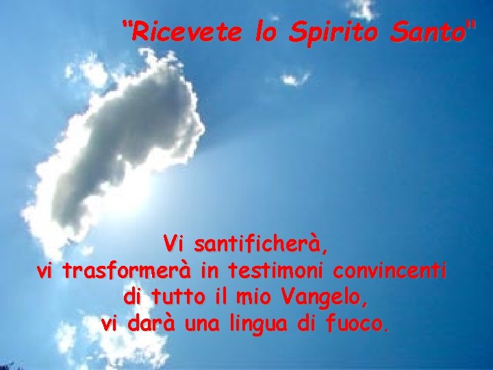 “Ricevete lo Spirito Santo" Vi santificherà, vi trasformerà in testimoni convincenti di tutto il