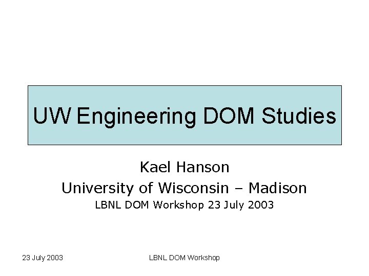 UW Engineering DOM Studies Kael Hanson University of Wisconsin – Madison LBNL DOM Workshop