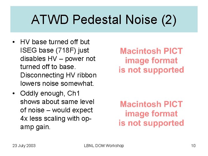 ATWD Pedestal Noise (2) • HV base turned off but ISEG base (718 F)