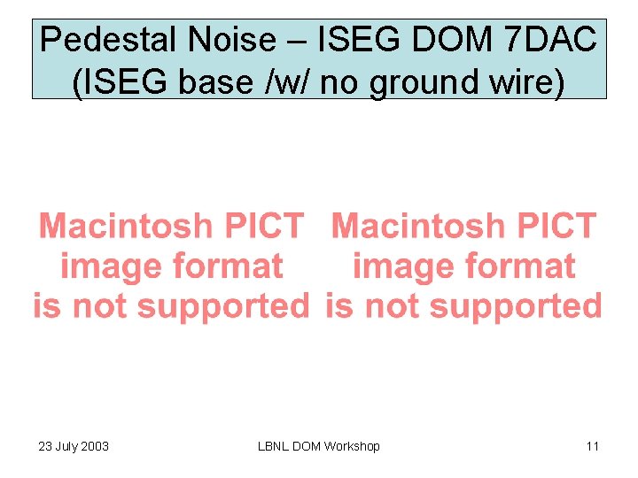 Pedestal Noise – ISEG DOM 7 DAC (ISEG base /w/ no ground wire) 23