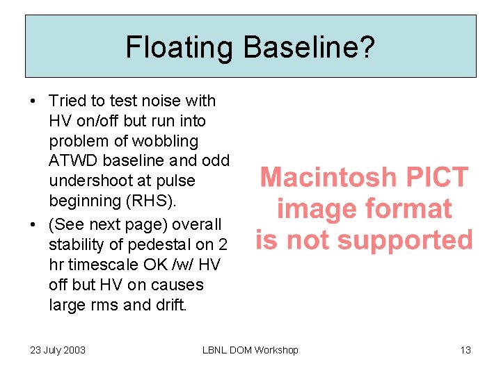 Floating Baseline? • Tried to test noise with HV on/off but run into problem