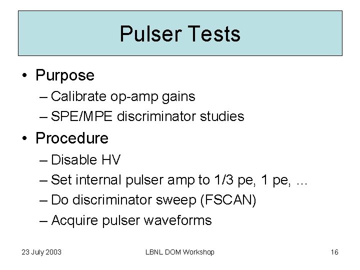 Pulser Tests • Purpose – Calibrate op-amp gains – SPE/MPE discriminator studies • Procedure