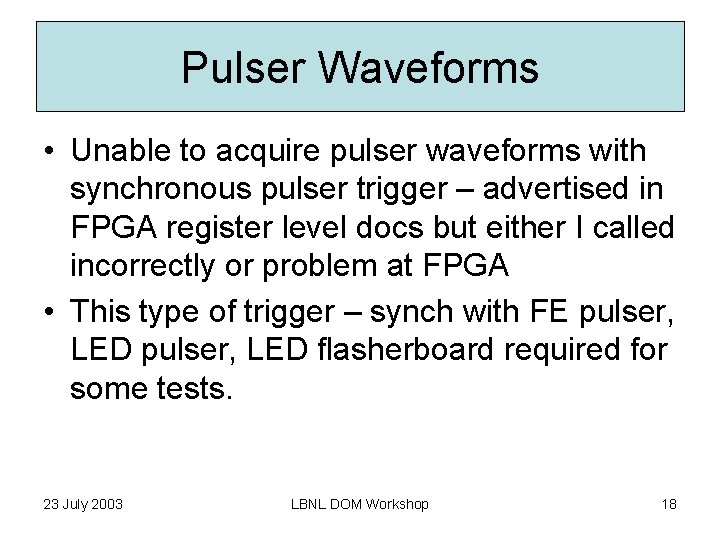 Pulser Waveforms • Unable to acquire pulser waveforms with synchronous pulser trigger – advertised