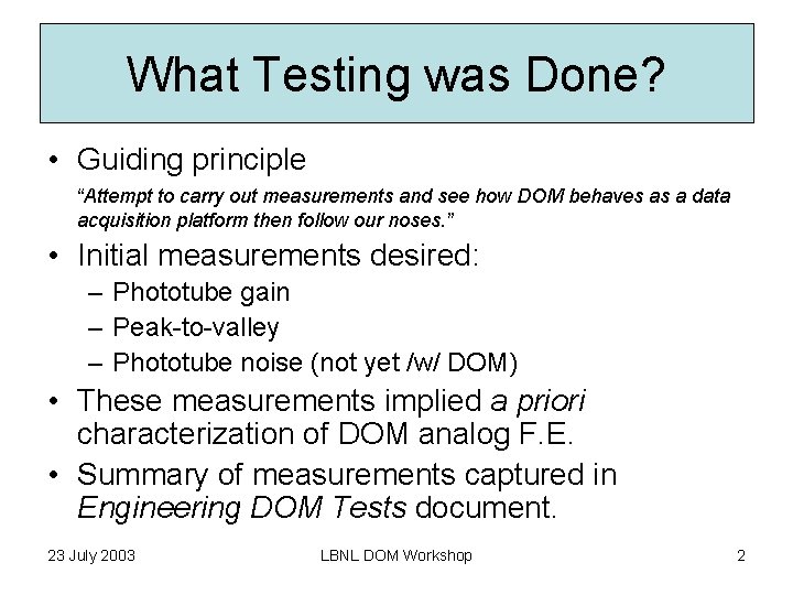 What Testing was Done? • Guiding principle “Attempt to carry out measurements and see