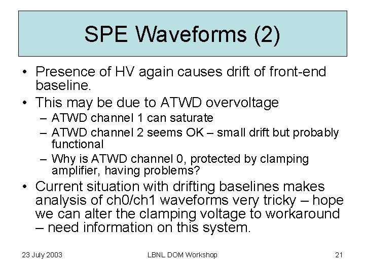 SPE Waveforms (2) • Presence of HV again causes drift of front-end baseline. •