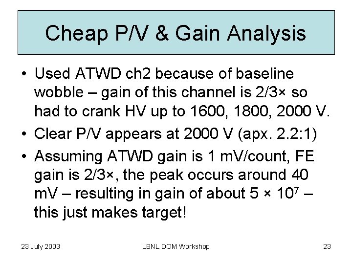 Cheap P/V & Gain Analysis • Used ATWD ch 2 because of baseline wobble