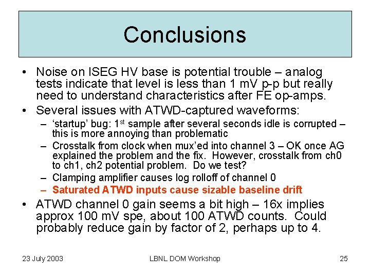 Conclusions • Noise on ISEG HV base is potential trouble – analog tests indicate