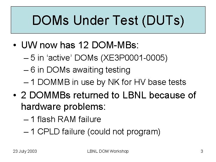 DOMs Under Test (DUTs) • UW now has 12 DOM-MBs: – 5 in ‘active’