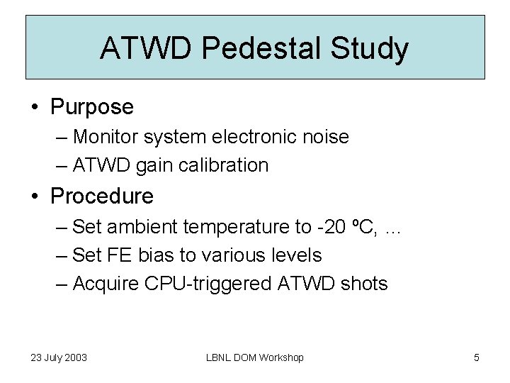 ATWD Pedestal Study • Purpose – Monitor system electronic noise – ATWD gain calibration