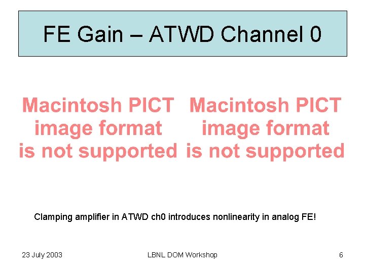 FE Gain – ATWD Channel 0 Clamping amplifier in ATWD ch 0 introduces nonlinearity