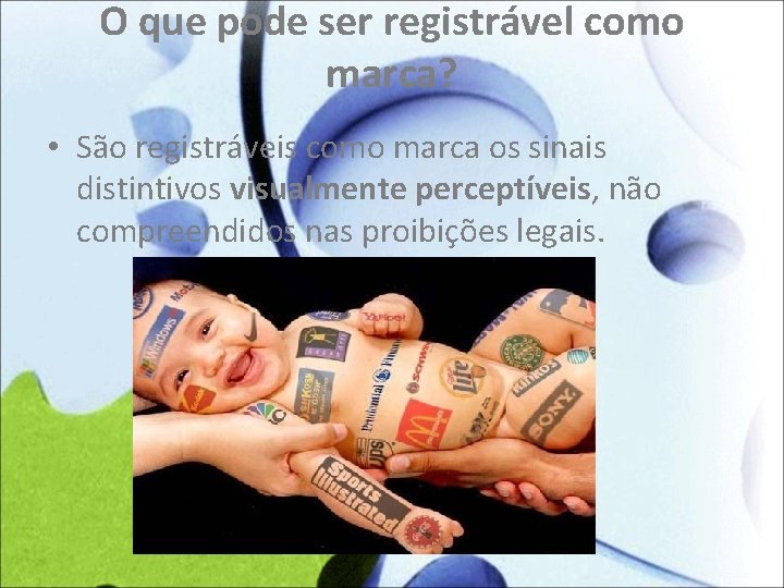 O que pode ser registrável como marca? • São registráveis como marca os sinais